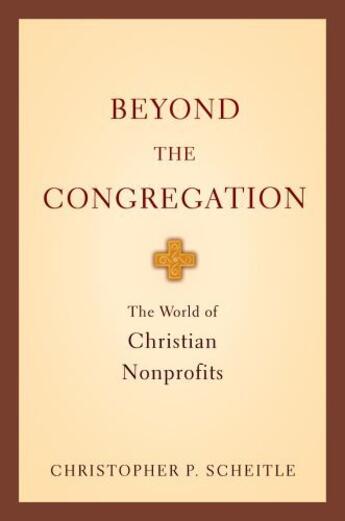 Couverture du livre « Beyond the Congregation: The World of Christian Nonprofits » de Scheitle Christopher P aux éditions Oxford University Press Usa