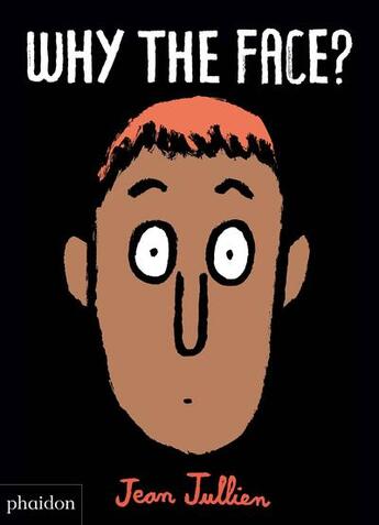 Couverture du livre « Why the face! » de Jean Jullien aux éditions Phaidon Jeunesse