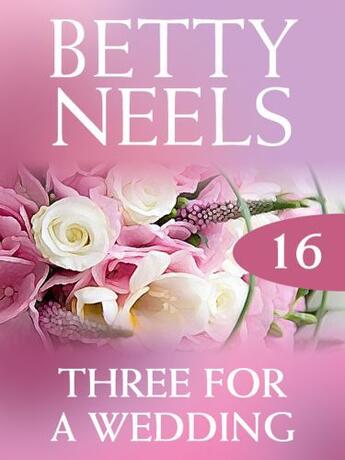 Couverture du livre « Three for a Wedding (Mills & Boon M&B) (Betty Neels Collection - Book » de Betty Neels aux éditions Mills & Boon Series