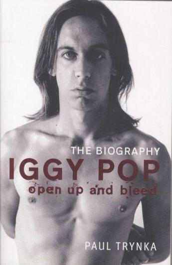 Couverture du livre « IGGY POP - OPEN UP AND BLEED - THE BIOGRAPHY » de Paul Trynka aux éditions Little Brown