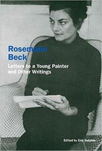 Couverture du livre « Rosemarie beck: letters to a young painter and other writings » de Beck Rosemary/Sutphi aux éditions Dap Artbook