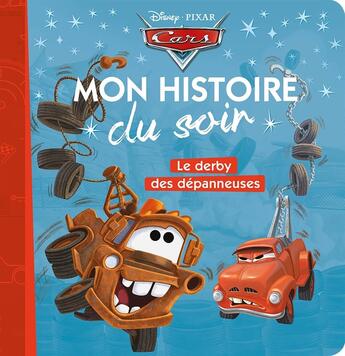 Couverture du livre « Mon histoire du soir : Cars : le derby des dépanneuses » de Disney aux éditions Disney Hachette