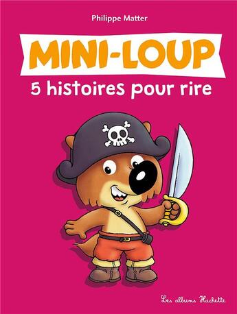 Couverture du livre « Mini-Loup : 5 histoires pour rire » de Philippe Matter aux éditions Hachette Enfants