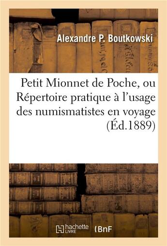 Couverture du livre « Petit mionnet de poche, ou repertoire pratique a l'usage des numismatistes en voyage - et collection » de Boutkowski A P. aux éditions Hachette Bnf