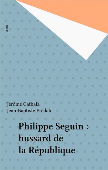 Couverture du livre « Philippe seguin, hussard de la republique » de Cathala/Predali aux éditions Seuil