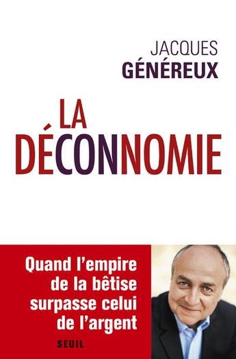 Couverture du livre « La déconnomie ; quand l'empire de la bêtise surpasse celui de l'argent » de Jacques Genereux aux éditions Seuil