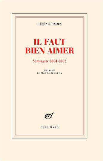 Couverture du livre « Il faut bien aimer : Séminaire 2004-2007 » de Hélène Cixous aux éditions Gallimard