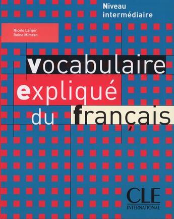 Couverture du livre « Vocabulaire explique du francais niv intermediare » de Reine Mimran et Nicole Larger aux éditions Cle International