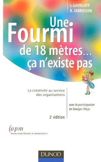 Couverture du livre « Une fourmi de 18 mètres ... ca n'existe pas ; la créativité au service des organisations (2e édition) (2e édition) » de Ivan Gavriloff et B. Jarrosson aux éditions Dunod