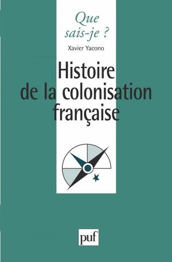 Couverture du livre « Histoire de colonisation française » de Xavier Yacono aux éditions Que Sais-je ?