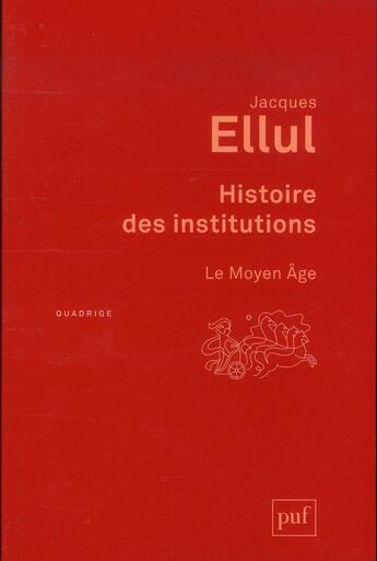 Couverture du livre « Histoire des institutions ; le Moyen Age (3e édition) » de Jacques Ellul aux éditions Puf