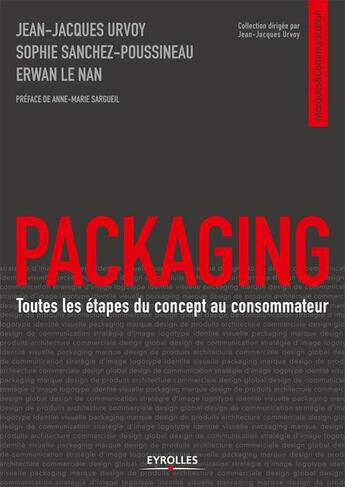 Couverture du livre « Packaging : toutes les étapes du concept au consommateur » de Jean-Jacques Urvoy et Sophie Sanchez aux éditions Eyrolles