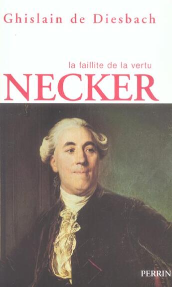 Couverture du livre « Necker ou la faillite de la vertu » de Ghislain De Diesbach aux éditions Perrin