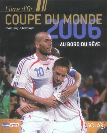 Couverture du livre « Livre D'Or Coupe Du Monde 2006 ; Au Bord Du Reve » de Dominique Grimault aux éditions Solar