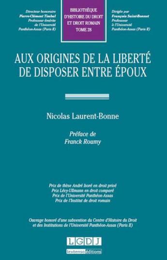 Couverture du livre « Bibliothèques d'histoire du droit et droit romain Tome 28 ; aux origines de la liberté de disposer entre époux » de Nicolas Laurent-Bonne aux éditions Lgdj