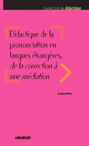 Couverture du livre « Didactique de la prononciation en langues étrangères, de la correction à une médiation » de Gregory Miras aux éditions Didier