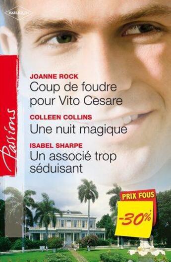 Couverture du livre « Coup de foudre pour Vito Cesare ; une nuit magique ; un associé trop séduisant » de Joanne Rock et Colleen Collins et Isabel Sharpe aux éditions Harlequin