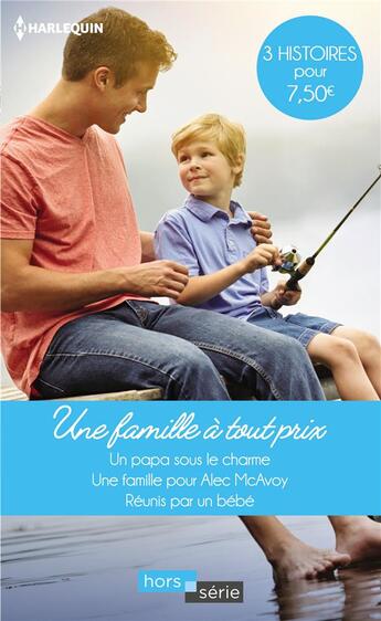 Couverture du livre « Une famille à tout prix ; un papa sous le charme, une famille pour Alec McAvoy, réunis par un bébé » de Margaret Way et Ami Weaver et Jackie Braun aux éditions Harlequin