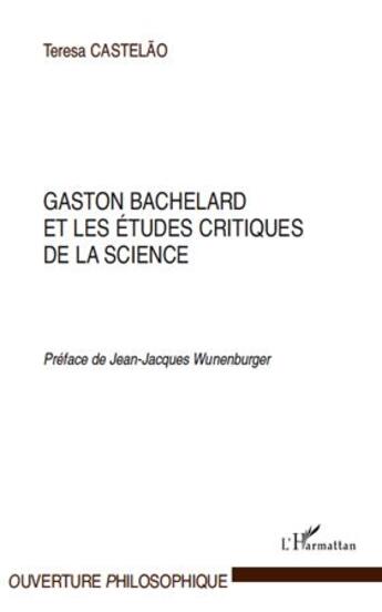 Couverture du livre « Gaston Bachelard et les études critiques de la science » de Teresa Castelao aux éditions L'harmattan