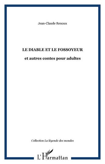 Couverture du livre « Le diable et le fossoyeur - et autres contes pour adultes » de Jean-Claude Renoux aux éditions Editions L'harmattan