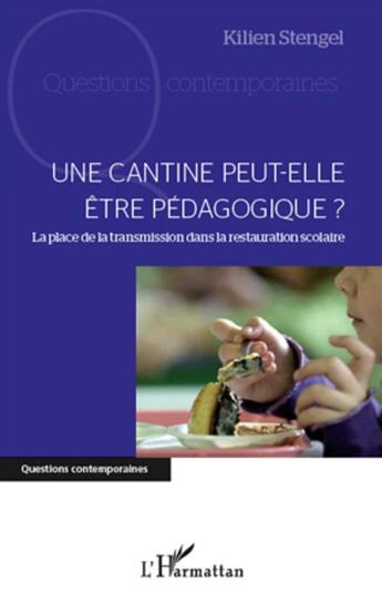 Couverture du livre « Une cantine peut-elle être pédagogique ? la place de la transmission dans la restauration scolaire » de Kilien Stengel aux éditions L'harmattan