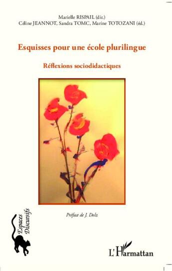 Couverture du livre « Esquisses pour une école plurilingue ; réflexions sociodidactiques » de Marielle Rispail et Celine Jeannot et Sandra Tomc et Marine Totozani aux éditions L'harmattan