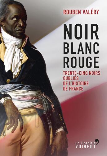 Couverture du livre « Noir blanc rouge ; trente noirs oubliés de l'histoire de France » de Valery Rouben aux éditions Vuibert