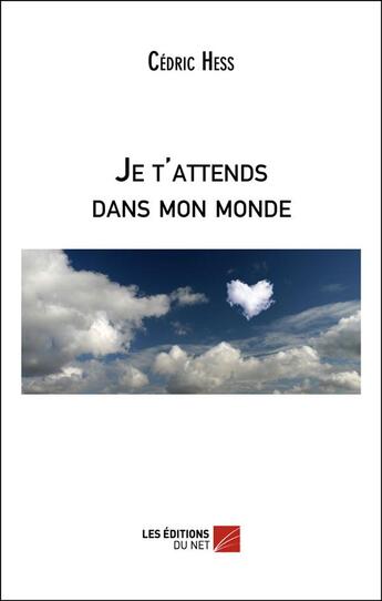 Couverture du livre « Je t'attends dans mon monde » de Cedric Hess aux éditions Editions Du Net