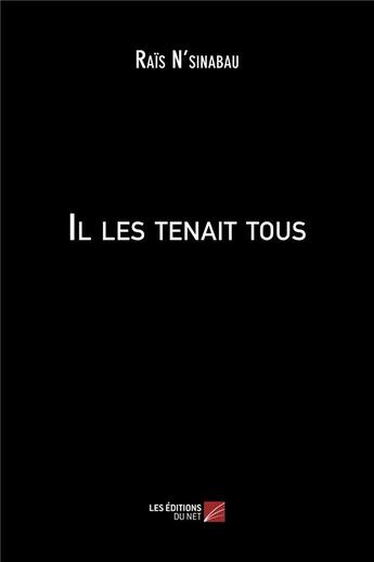 Couverture du livre « Il les tenait tous » de Rais N'Sinabau aux éditions Editions Du Net