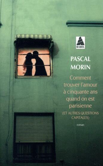 Couverture du livre « Comment trouver l'amour à cinquante ans quand on est parisienne (et autres questions capitales) » de Pascal Morin aux éditions Actes Sud