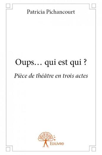 Couverture du livre « Oups... qui est qui ? » de Patricia Pichancourt aux éditions Edilivre