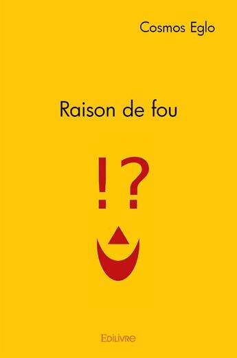 Couverture du livre « Raison de fou » de Cosmos Eglo aux éditions Edilivre