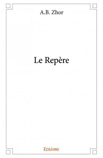 Couverture du livre « Le repère » de A.B. Zhor aux éditions Edilivre