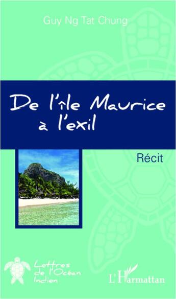 Couverture du livre « De l'ile Maurice à l'exil » de Guy Ng Tat Chung aux éditions L'harmattan