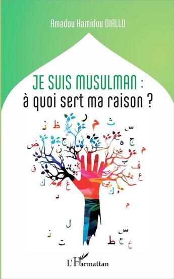 Couverture du livre « Je suis musulman ; à quoi sert ma raison ? » de Amadou Hamido Diallo aux éditions L'harmattan