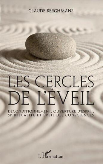 Couverture du livre « Les cercles de l'éveil ; déconditionnement, ouverture d'esprit, spiritualité et éveil des consciences » de Claude Berghmans aux éditions L'harmattan