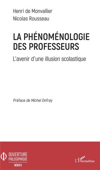 Couverture du livre « La phénoménologie des professeurs ; l'avenir d'une illusion scolastique » de Nicolas Rousseau et Henri De Monvallier aux éditions L'harmattan