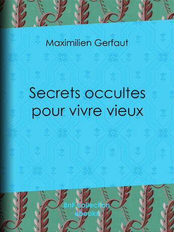 Couverture du livre « Secrets occultes pour vivre vieux » de Maximilien Gerfaut aux éditions Bnf Collection