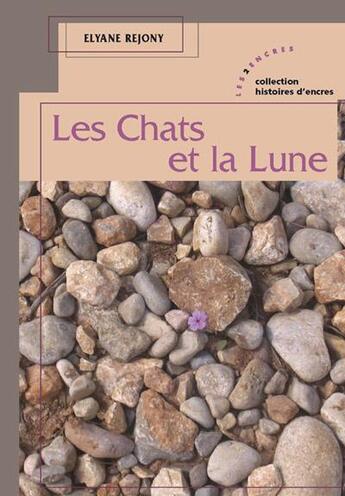 Couverture du livre « Les chats et la lune » de Elyane Rejony aux éditions Les Deux Encres