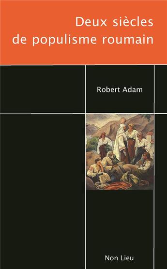 Couverture du livre « Deux siècles de populisme roumain » de Robert Adam aux éditions Non Lieu