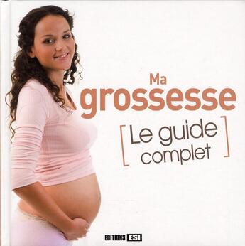 Couverture du livre « Ma grossesse ; le guide complet » de Anne Guibert aux éditions Editions Esi