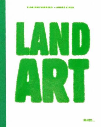 Couverture du livre « Land art » de Floriane Herrero et Ambre Viaud aux éditions Palette