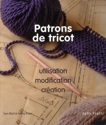 Couverture du livre « Patrons de tricot ; utilisation, modifications, créations » de  aux éditions Tutti Frutti