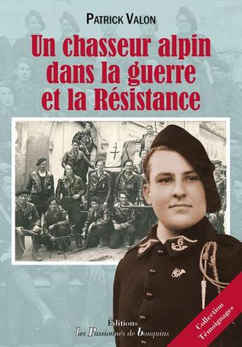 Couverture du livre « Un chasseur alpin dans la guerre et la Résistance » de Patrick Valon aux éditions Les Passionnes De Bouquins