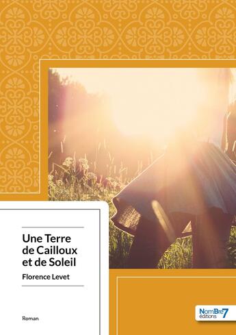 Couverture du livre « Une terre de cailloux et de soleil » de Florence Levet aux éditions Nombre 7