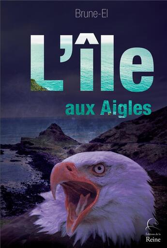 Couverture du livre « L'île aux aigles » de Brune-El aux éditions Editions De La Reine