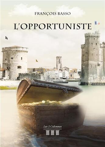 Couverture du livre « L'opportuniste » de Francois Basso aux éditions Les Trois Colonnes