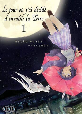 Couverture du livre « Le jour où j'ai décidé d'envahir la Terre Tome 1 » de Maiko Ogawa aux éditions Ototo