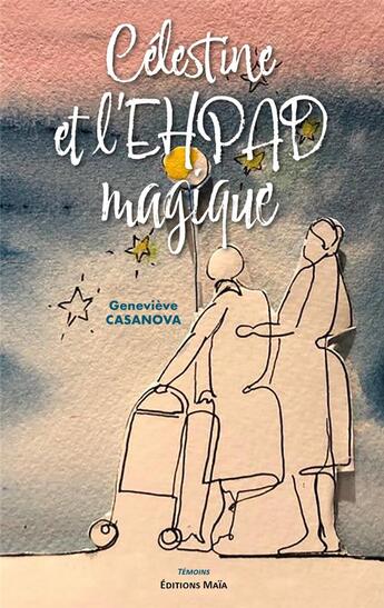 Couverture du livre « Célestine et l'EHPAD magique » de Genevieve Casanova aux éditions Editions Maia