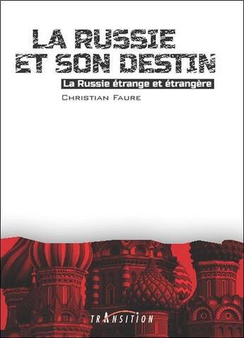 Couverture du livre « La Russie et son destin : la Russie étrange et étrangère » de Christian Faure aux éditions Transition